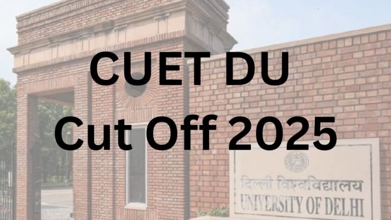 DU Admission 2025: CUET Score Required, Top Courses & Expected College-Wise Cutoff