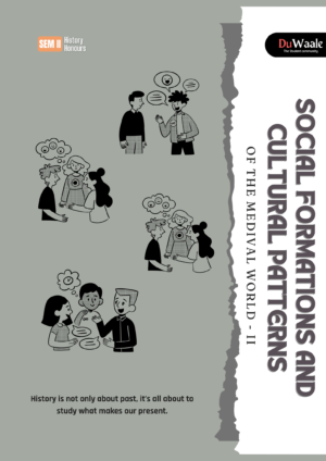 SOCIAL FORMATIONS AND CULTURAL PATTERNS OF THE MEDIVAL WORLD - II