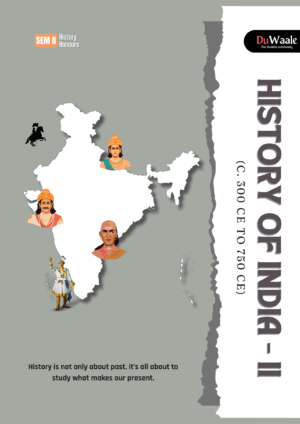 HISTORY OF INDIA - II  (C. 300 CE TO 750 CE)