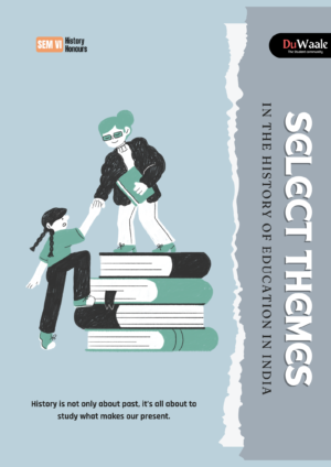 SELECT THEMES IN THE HISTORY OF EDUCATION IN INDIA